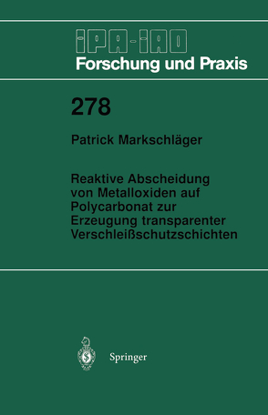 Reaktive Abscheidung von Metalloxiden auf Polycarbonat zur Erzeugung transparenter Verschleißschutzschichten von Markschläger,  Patrick