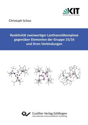 Reaktivität zweiwertiger Lanthanoidkomplexe gegenüber Elementen der Gruppe 15/16 und ihren Verbindungen von Schoo,  Christoph