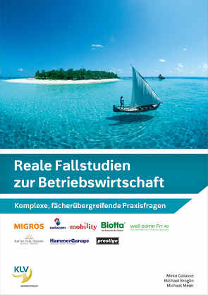 Reale Fallstudien zur Betriebswirtschaft von Broglin,  Michael, Galasso,  Mirko, Meier,  Michael