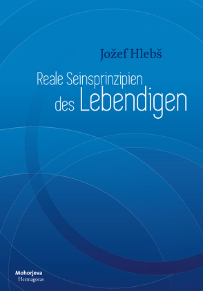 Reale Seiensprinzipien des Lebendigen von Hlebš,  Jožef