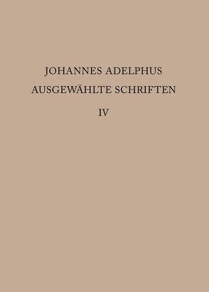 Johannes Adelphus: Ausgewählte Schriften / Realienband von Gotzkowsky,  Bodo