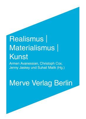 Realismus | Materialismus | Kunst von Avanessian,  Armen, Ayache,  Elie, Beech,  Amanda, Brassier,  Ray, Canini,  Mikko, Cox,  Christoph, Garcia,  Tristan, Grant,  Iain Hamilton, Malik,  Suhail, Negarestani,  Reza, Srnicek,  Nick, Voullié,  Ronald, Wark,  McKenzie