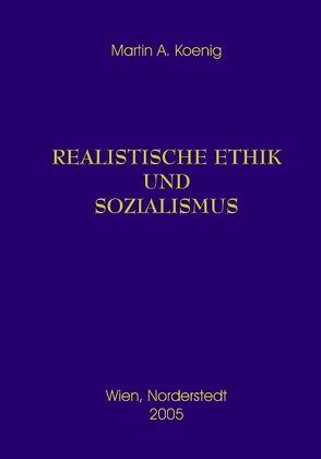 Realistische Ethik und Sozialismus von Koenig,  Martin A.