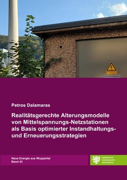 Realitätsgerechte Alterungsmodelle von Mittelspannungs-Netzstationen als Basis optimierter Instandhaltungs- und Erneuerungsstrategien von Dalamaras,  Petros