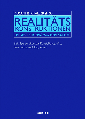 Realitätskonstruktionen in der zeitgenössischen Kultur von Berger,  Andrea, Braun,  Reinhard, Höfler,  Günther, Huber,  Rupert, Jauk,  Werner, Jodice,  Francesco, Kettemann,  Bernhard, Knaller,  Susanne, Lund,  Cornelia, Müller,  Harro, Pany,  Doris, Weitzer,  Karin, Wetzel,  Michael, Zapp,  Andrea