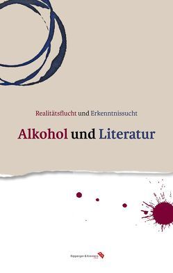 Realitätsflucht und Erkenntnissucht: Alkohol und Literatur von Berbig,  Roland, Bernauer,  Markus, Berning,  Matthias, Burzacca,  Francesco, Gemmel,  Mirko, Heidgen,  Michael, Henning,  Astrid, Holbein,  Valerie, Hyde,  Lewis, Jansen,  Johannes, Lukoschek,  Katharina, Miller,  Norbert, Nier,  Svenja, Perlwitz,  Ronald, Schmitt,  Stephanie, Sprengel,  Peter, Stillmark,  Hans-Christian, Virant,  Spela, Wälchli,  Tan