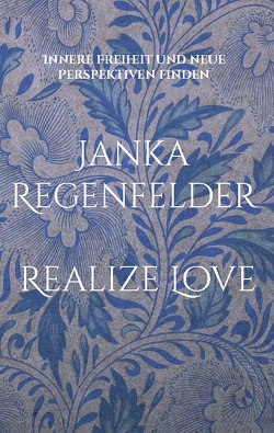 Realize Love von Regenfelder,  Janka