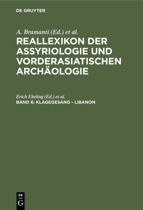 Reallexikon der Assyriologie und Vorderasiatischen Archäologie / Klagegesang – Libanon von Bramanti,  A., Ebeling,  Erich, Edzard,  Dietz O, Fechner,  J., Frantz-Szabo,  Gabriella, Greiner,  M., Heigl,  S., Krebernik,  Manfred, Meissner,  Bruno, Morandi Bonacossi,  Daniele, Morello,  N., Postgate,  J. Nicolas, Seidl,  Ursula, Soden,  Wolfram von, Stol,  Marten, Streck,  Michael P., Weidner,  Ernst, Wilhelm,  Gernot