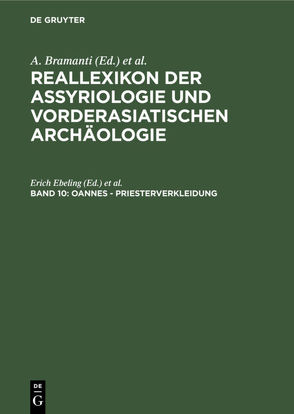 Reallexikon der Assyriologie und Vorderasiatischen Archäologie / Oannes – Priesterverkleidung von Bramanti,  A., Ebeling,  Erich, Edzard,  Dietz O, Fechner,  J., Frantz-Szabo,  Gabriella, Greiner,  M., Heigl,  S., Krebernik,  Manfred, Meissner,  Bruno, Morandi Bonacossi,  Daniele, Morello,  N., Postgate,  J. Nicolas, Seidl,  Ursula, Soden,  Wolfram von, Stol,  Marten, Streck,  Michael P., Weidner,  Ernst, Wilhelm,  Gernot