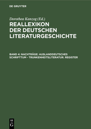 Reallexikon der deutschen Literaturgeschichte / Nachträge: Auslanddeutsches Schrifttum – Trunkenheitsliteratur. Register von Kanzog,  Dorothea, Kanzog,  Klaus, Masser,  Achim, Merker,  Paul, Stammler,  Wolfgang