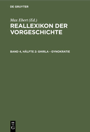 Reallexikon der Vorgeschichte / Ghirla – Gynokratie von Ebert,  Max