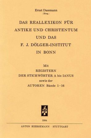 Reallexikon für Antike und Christentum. Sachwörterbuch zur Auseinandersetzung… / Das Reallexikon für Antike und Christentum und das F. J. Dölger-Institut in Bonn von Dassmann,  Ernst