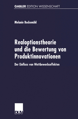 Realoptionstheorie und die Bewertung von Produktinnovationen von Bockemühl,  Melanie