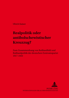 Realpolitik oder antibolschewistischer Kreuzzug? von Kaiser,  Ulrich