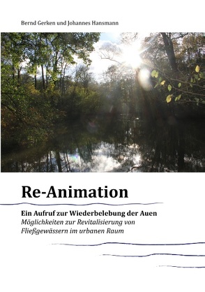 Reanimation – ein Aufruf zur Wiederbelebung der Auen von Gerken,  Bernd, Hansmann,  Johannes