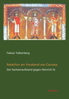 Rebellion am Vorabend von Canossa von Talkenberg,  Fabian