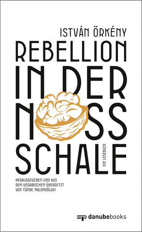 Rebellion in der Nussschale von Malomvölgyi,  Tünde, Örkény,  István