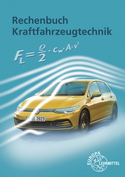 Rechenbuch Kraftfahrzeugtechnik von Fischer,  Richard, Gscheidle,  Rolf, Gscheidle,  Tobias, Heider,  Uwe, Hohmann,  Berthold, Keil,  Wolfgang, Lohuis,  Rainer, Renz,  David, Schlögl,  Bernd, Spring,  Andreas