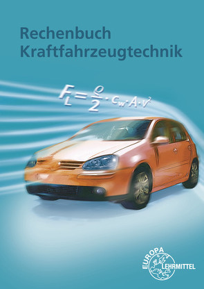 Rechenbuch Kraftfahrzeugtechnik von Fischer,  Richard, Gscheidle,  Rolf, Heider,  Uwe, Hohmann,  Berthold, Keil,  Wolfgang, Mann,  Jochen, Schlögl,  Bernd, Wimmer,  Alois, Wormer,  Günter