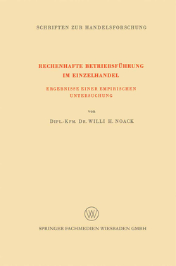 Rechenhafte Betriebsführung im Einzelhandel von Noack,  Willi H.