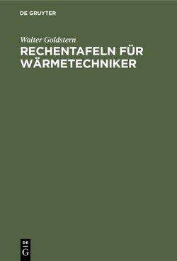 Rechentafeln für Wärmetechniker von Goldstern,  Walter