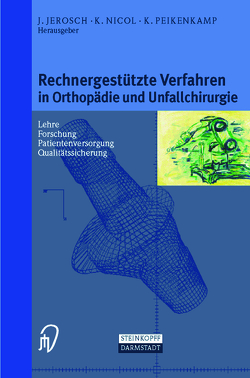 Rechnergestützte Verfahren in Orthopädie und Unfallchirurgie von Jerosch,  Jörg, Nicol,  Klaus, Peikenkamp,  Klaus