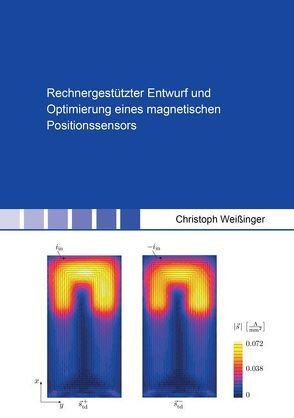 Rechnergestützter Entwurf und Optimierung eines magnetischen Positionssensors von Weißinger,  Christoph