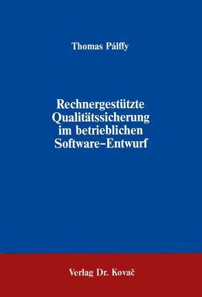 Rechnergestützte Qualitätssicherung im betrieblichen Software-Entwurf von Palffy,  Thomas