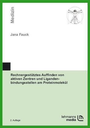 Rechnergestütztes Auffinden von aktiven Zentren und Ligandenbindungsstellen am Proteinmolekül von Fauck,  Jana