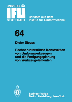 Rechnerunterstützte Konstruktion von Umformwerkzeugen und die Fertigungsplanung von Werkzeugelementen von Steuss,  D.