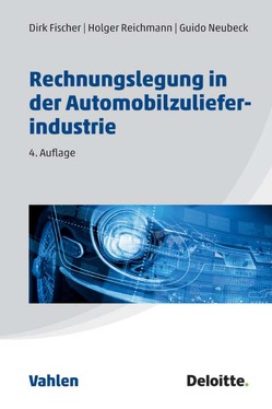 Rechnungslegung in der Automobilzulieferindustrie von Antholz,  Isabel, Becker,  Dirk, Brucher,  Manuel, Deloitte GmbH Wirtschaftsprüfungsgesellschaft, Fischer,  Christian, Fischer,  Dirk, Grünewald,  Holger, Heravi,  Semera, Kadlubowski,  René, Knauer,  Thomas, Marx,  Jochen, Neubeck,  Guido, Plömpel,  Michael, Reichmann,  Holger, Säuberlich,  Steffen, Sauer,  Marcus, Scharnowski,  Ulrike, Schwarz,  Torsten, Welter,  Christoph, Wilmanns,  Jobst