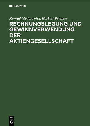 Rechnungslegung und Gewinnverwendung der Aktiengesellschaft von Brönner,  Herbert, Mellerowicz,  Konrad