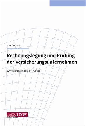 Rechnungslegung und Prüfung der Versicherungsunternehmen von Bögle,  Manfred, Ellenbürger,  Frank, Freiling,  Andreas, Graßl,  Alfed, Grund,  Markus, Hölzl,  Werner, Husch,  Rainer, Schlüter,  Jörg, Sell,  Michael