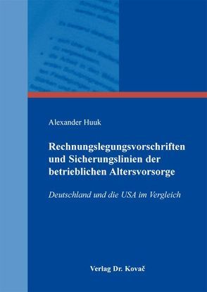 Rechnungslegungsvorschriften und Sicherungslinien der betrieblichen Altersvorsorge von Huuk,  Alexander