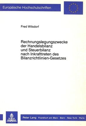 Rechnungslegungszwecke der Handelsbilanz und Steuerbilanz nach Inkrafttreten des Bilanzrichtlinien-Gesetzes von Wilsdorf,  Fred