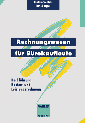 Rechnungswesen für Bürokaufleute von Bialas,  Ronald, Seeher,  Claudia, Tanzberger,  Klaus