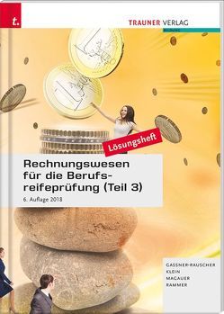 Rechnungswesen für die Berufsreifeprüfung (Teil 3) Personalverrechnung & Steuerlehre aktuell Lösungsheft von Gassner-Rauscher,  Barbara, Klein,  Sylvia, Magauer,  Angelika, Rammer,  Elke, Schrempf,  Barbara