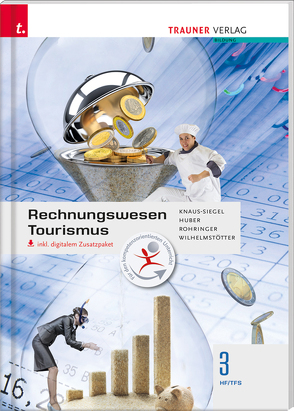 Rechnungswesen Tourismus 3 HFS/TFS inkl. digitalem Zusatzpaket von Huber,  Gerhard, Knaus-Siegel,  Birgit, Rohringer,  Peter, Wilhelmstötter,  Michael