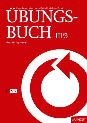 Rechnungswesen / Übungsbuch UR/RW III/3 neuer LP von Eisenschenk,  Peter, Haberl,  Klaus-Peter, Rossoll,  Anna, Stock,  Michaela