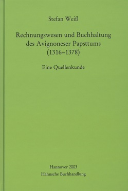 Rechnungswesen und Buchhaltung des Avignoneser Papsttums (1316-1378) von Weiss,  Stefan