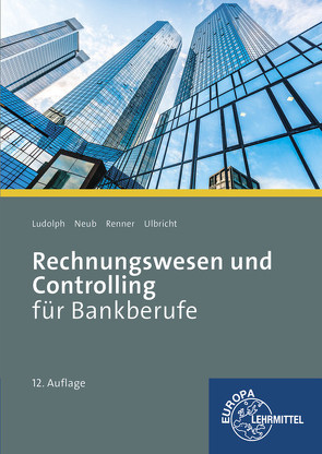 Rechnungswesen und Controlling für Bankberufe von Ludolph,  Franz-Joachim, Neub,  Christoph, Renner,  Reinhard, Ulbricht,  Klaus