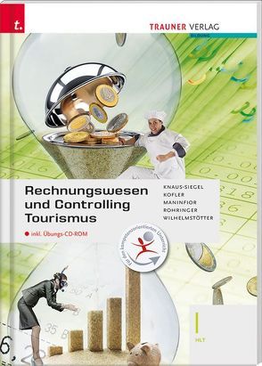 Rechnungswesen und Controlling Tourismus I HLT inkl. digitalem Zusatzpaket von Georg,  Kofler, Knaus-Siegl,  Birgit, Maninfior,  Michael, Rohringer,  Peter, Wilhelmstötter,  Michael