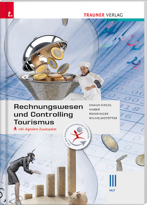 Rechnungswesen und Controlling Tourismus III HLT inkl. digitalem Zusatzpaket von Huber,  Gerhard, Knaus-Siegel,  Birgit, Rohringer,  Peter, Wilhelmstötter,  Michael