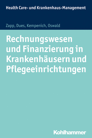 Rechnungswesen und Finanzierung in Krankenhäusern und Pflegeeinrichtungen von Dues,  Claudia, Kempenich,  Edgar, Kurscheid,  Clarissa, Oswald,  Julia, Zapp,  Winfried