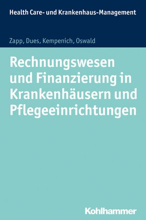 Rechnungswesen und Finanzierung in Krankenhäusern und Pflegeeinrichtungen von Dues,  Claudia, Kempenich,  Edgar, Kurscheid,  Clarissa, Oswald,  Julia, Zapp,  Winfried