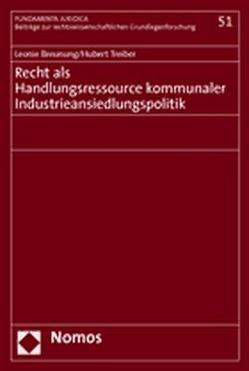 Recht als Handlungsressource kommunaler Industrieansiedlungspolitik von Breunung,  Leonie, Treiber,  Hubert