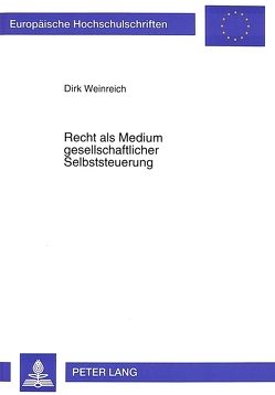 Recht als Medium gesellschaftlicher Selbststeuerung von Weinreich,  Dirk