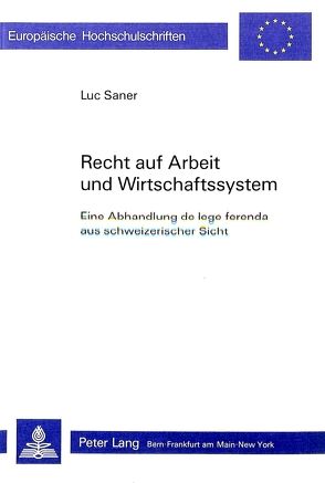 Recht auf Arbeit und Wirtschaftssystem von Saner,  Luc