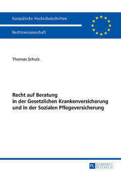 Recht auf Beratung in der Gesetzlichen Krankenversicherung und in der Sozialen Pflegeversicherung von Schulz,  Thomas