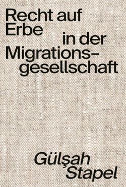 Recht auf Erbe in der Migrationsgesellschaft von Stapel,  Gülsah